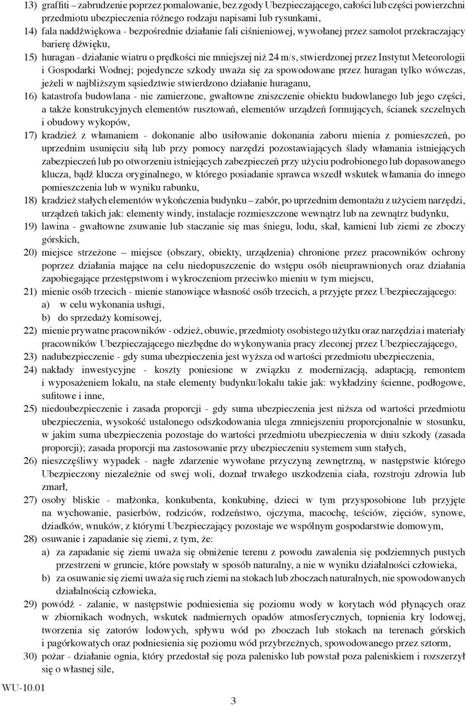 Meteorologii i Gospodarki Wodnej; pojedyncze szkody uważa się za spowodowane przez huragan tylko wówczas, jeżeli w najbliższym sąsiedztwie stwierdzono działanie huraganu, 16) katastrofa budowlana -