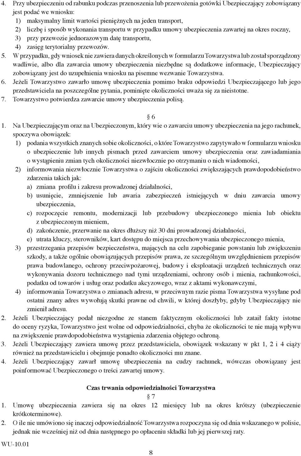 wykonania transportu w przypadku umowy ubezpieczenia zawartej na okres roczny, przy przewozie jednorazowym datę transportu, zasięg terytorialny przewozów.