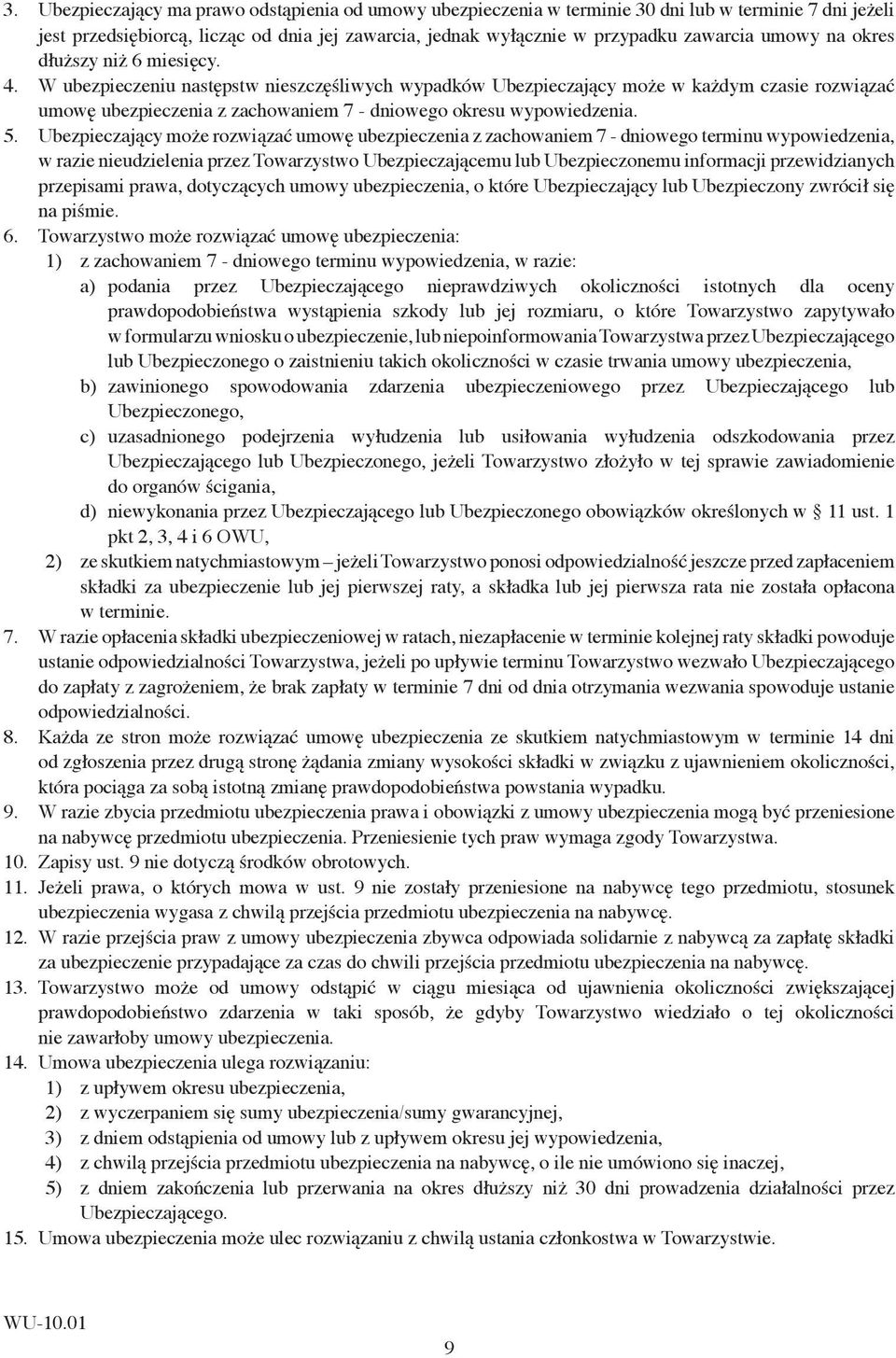 5. Ubezpieczający może rozwiązać umowę ubezpieczenia z zachowaniem 7 - dniowego terminu wypowiedzenia, w razie nieudzielenia przez Towarzystwo Ubezpieczającemu lub Ubezpieczonemu informacji