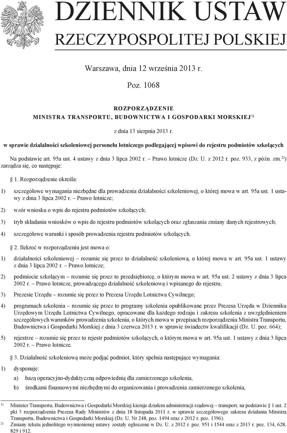 z 2012 r. poz. 933, z późn. zm. 2) ) zarządza się, co następuje: 1. Rozporządzenie określa: 1) szczegółowe wymagania niezbędne dla prowadzenia działalności szkoleniowej, o której mowa w art. 95a ust.