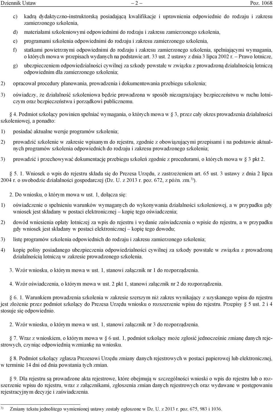 zamierzonego szkolenia, e) programami szkolenia odpowiednimi do rodzaju i zakresu zamierzonego szkolenia, f) statkami powietrznymi odpowiednimi do rodzaju i zakresu zamierzonego szkolenia,