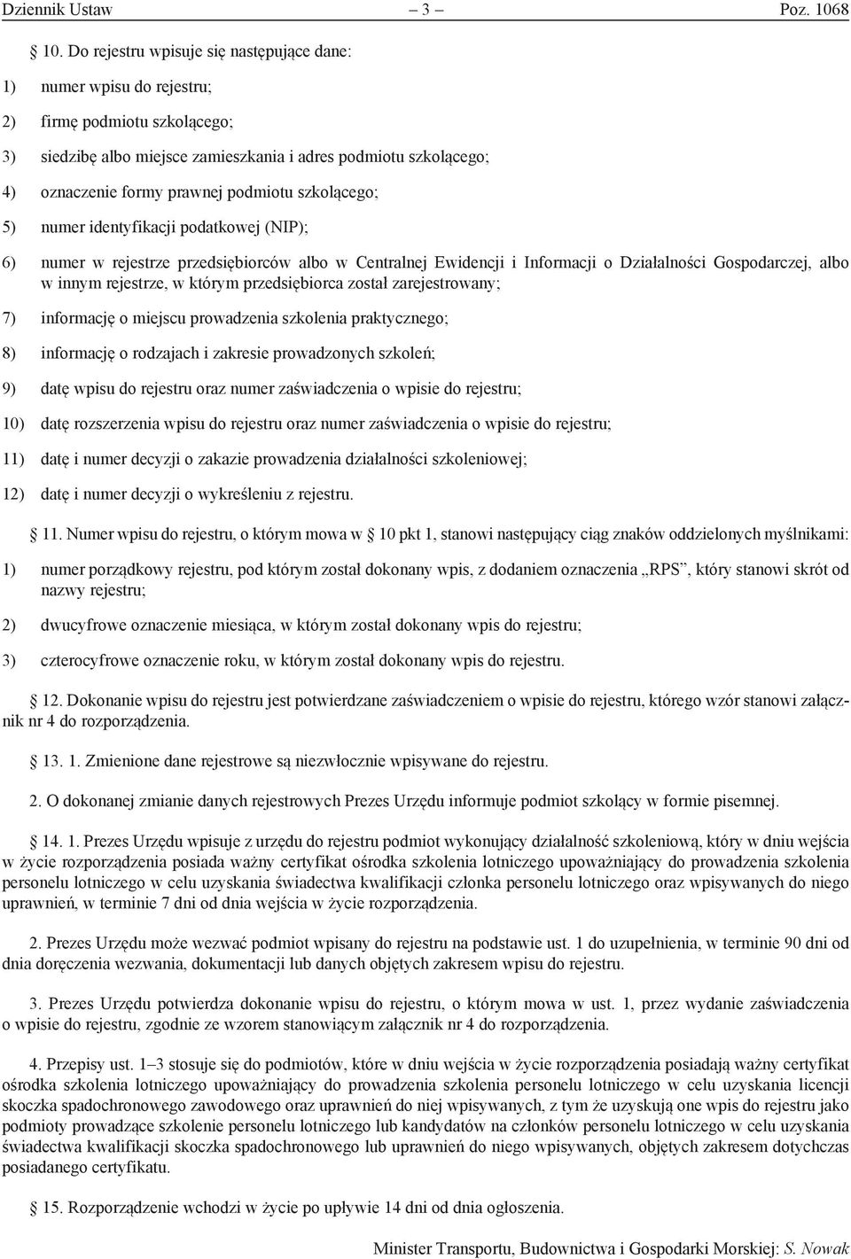 podmiotu szkolącego; 5) numer identyfikacji podatkowej (NIP); 6) numer w rejestrze przedsiębiorców albo w Centralnej Ewidencji i Informacji o Działalności Gospodarczej, albo w innym rejestrze, w