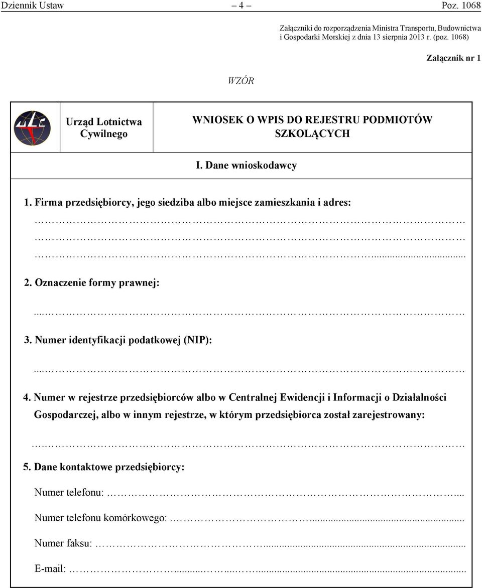 Firma przedsiębiorcy, jego siedziba albo miejsce zamieszkania i adres:... 2. Oznaczenie formy prawnej:... 3. Numer identyfikacji podatkowej (NIP):... 4.