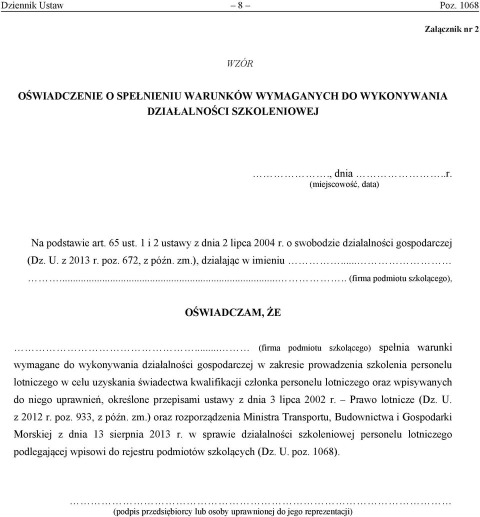 .. (firma podmiotu szkolącego) spełnia warunki wymagane do wykonywania działalności gospodarczej w zakresie prowadzenia szkolenia personelu lotniczego w celu uzyskania świadectwa kwalifikacji członka
