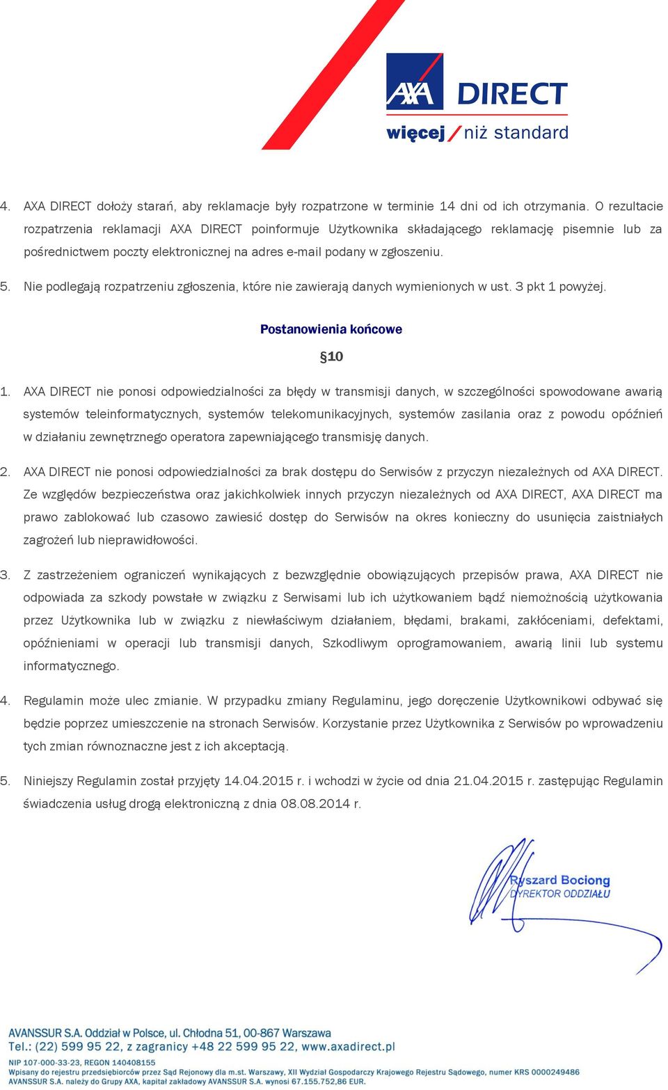Nie podlegają rozpatrzeniu zgłoszenia, które nie zawierają danych wymienionych w ust. 3 pkt 1 powyżej. Postanowienia końcowe 10 1.