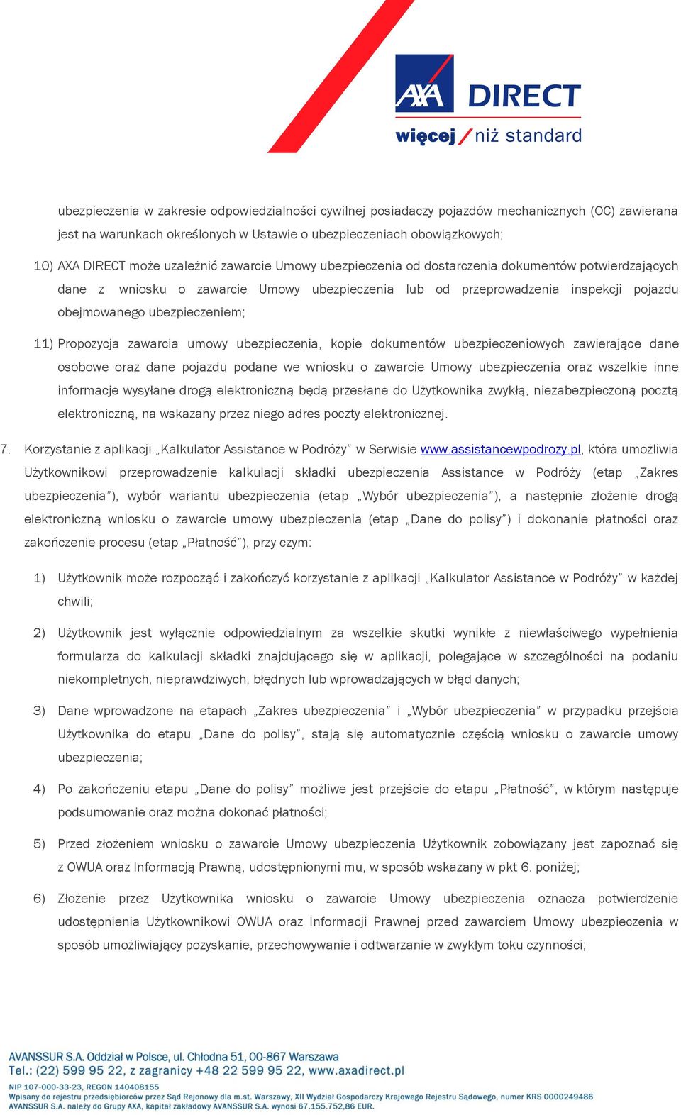 11) Propozycja zawarcia umowy ubezpieczenia, kopie dokumentów ubezpieczeniowych zawierające dane osobowe oraz dane pojazdu podane we wniosku o zawarcie Umowy ubezpieczenia oraz wszelkie inne