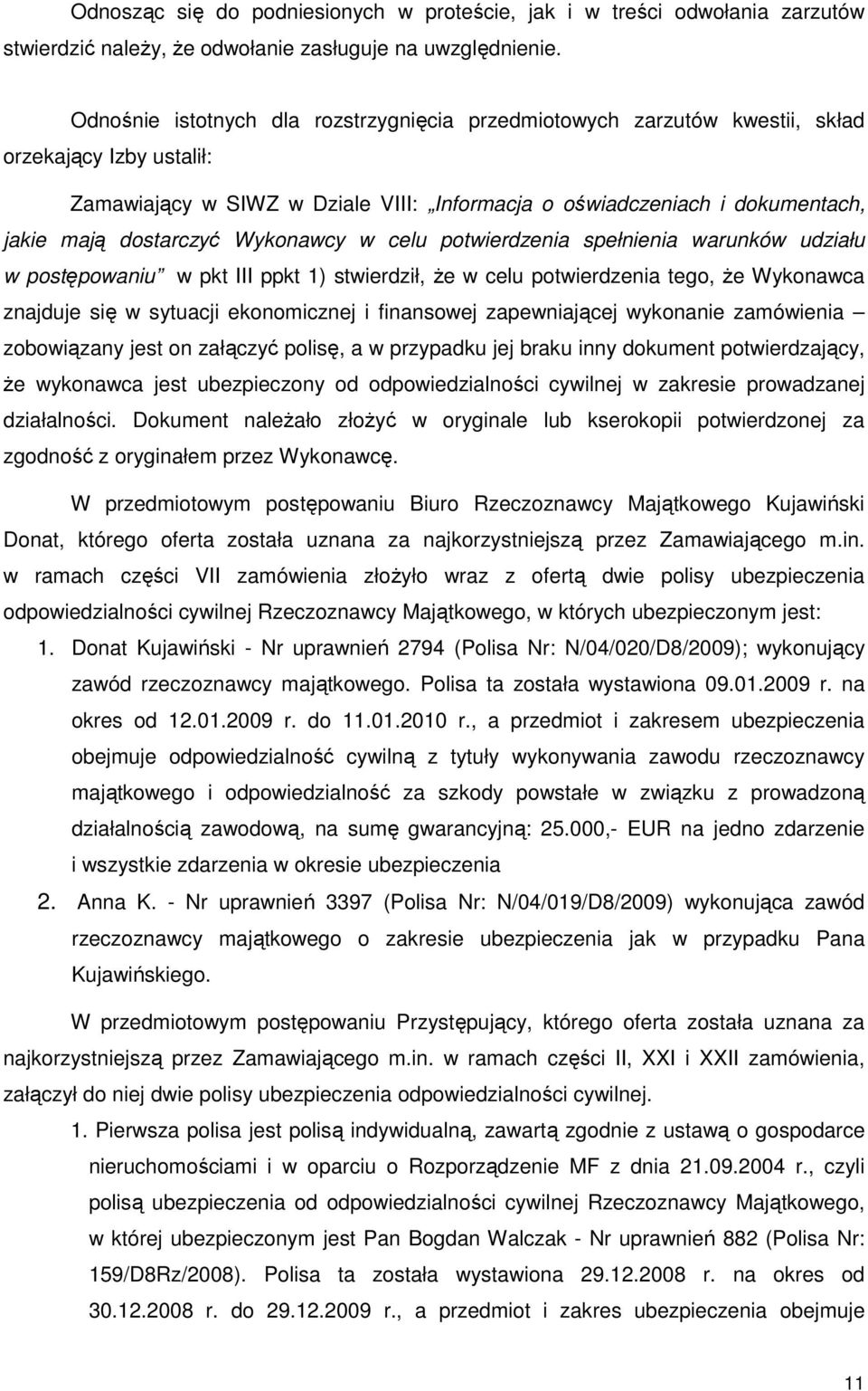 dostarczyć Wykonawcy w celu potwierdzenia spełnienia warunków udziału w postępowaniu w pkt III ppkt 1) stwierdził, Ŝe w celu potwierdzenia tego, Ŝe Wykonawca znajduje się w sytuacji ekonomicznej i