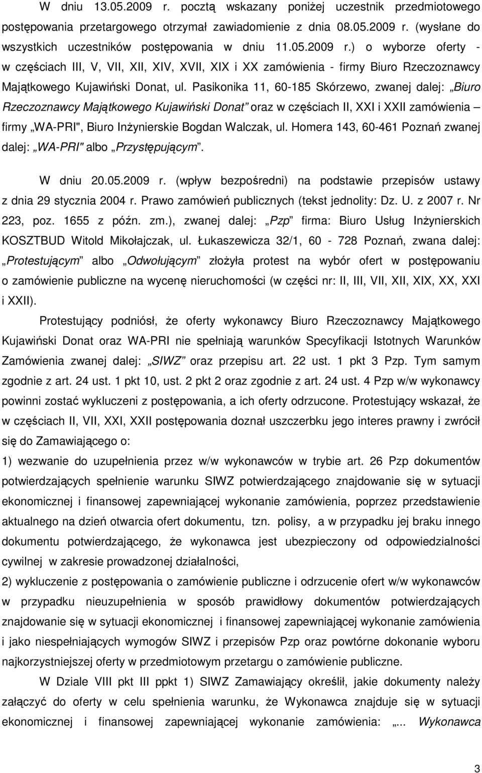 Pasikonika 11, 60-185 Skórzewo, zwanej dalej: Biuro Rzeczoznawcy Majątkowego Kujawiński Donat oraz w częściach II, XXI i XXII zamówienia firmy WA-PRI", Biuro InŜynierskie Bogdan Walczak, ul.