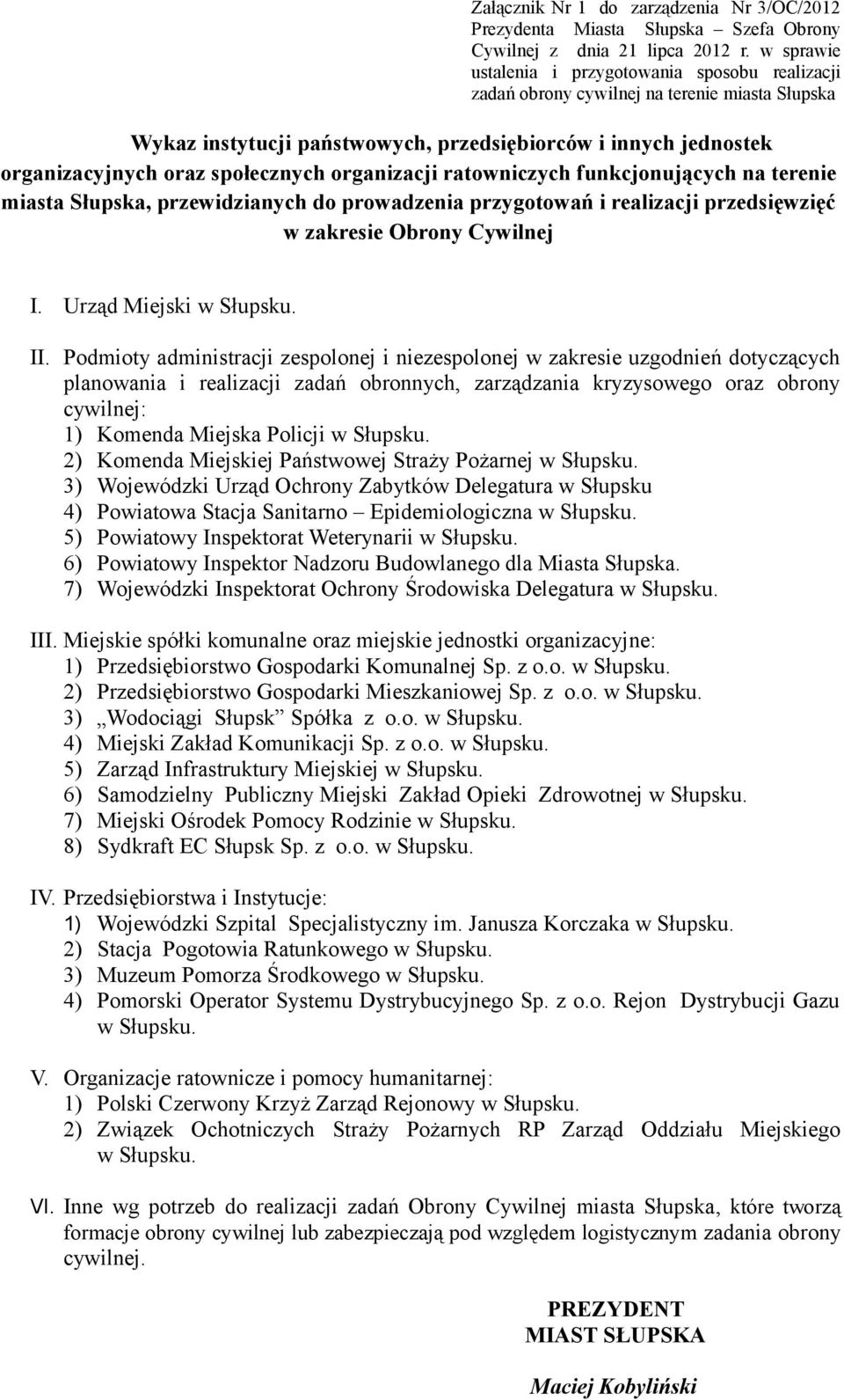 społecznych organizacji ratowniczych funkcjonujących na terenie miasta Słupska, przewidzianych do prowadzenia przygotowań i realizacji przedsięwzięć w zakresie Obrony Cywilnej I.