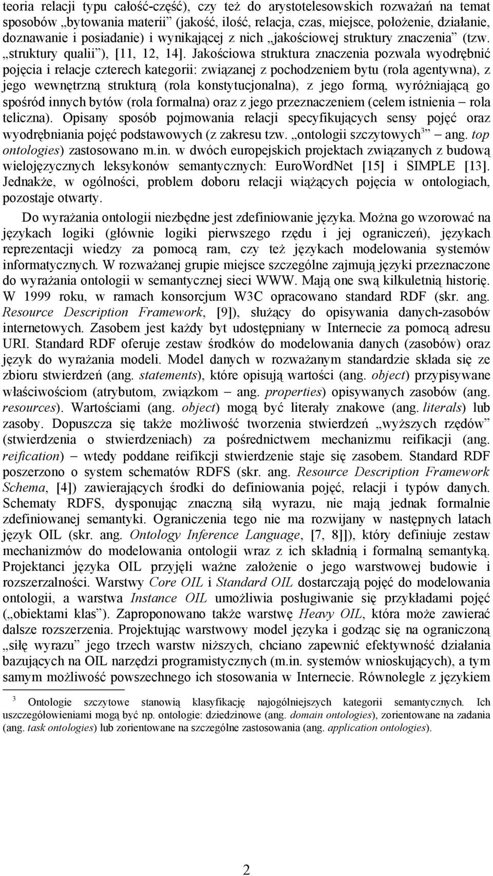 Jakościowa struktura znaczenia pozwala wyodrębnić pojęcia i relacje czterech kategorii: związanej z pochodzeniem bytu (rola agentywna), z jego wewnętrzną strukturą (rola konstytucjonalna), z jego