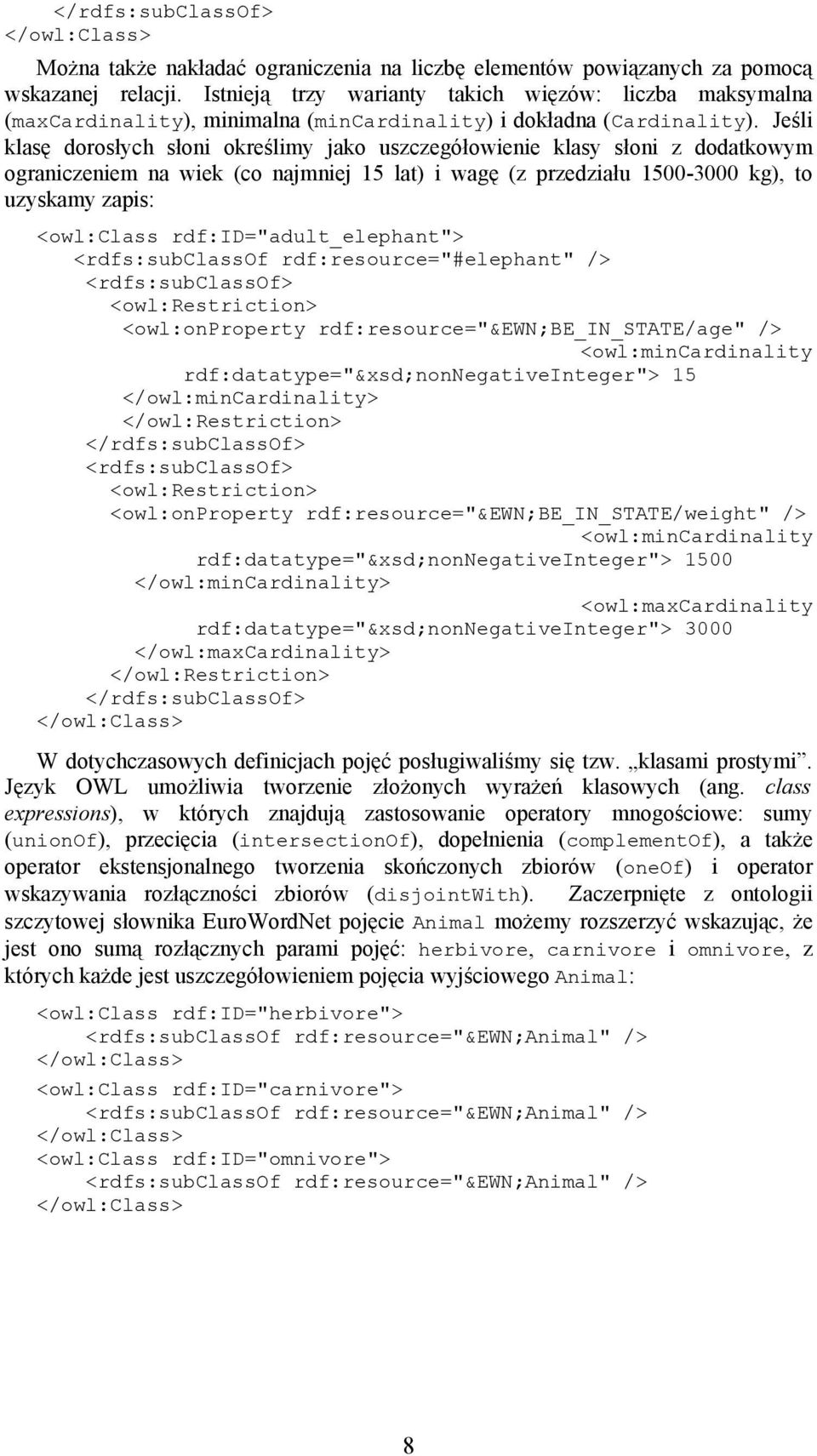 Jeśli klasę dorosłych słoni określimy jako uszczegółowienie klasy słoni z dodatkowym ograniczeniem na wiek (co najmniej 15 lat) i wagę (z przedziału 1500-3000 kg), to uzyskamy zapis: <owl:class