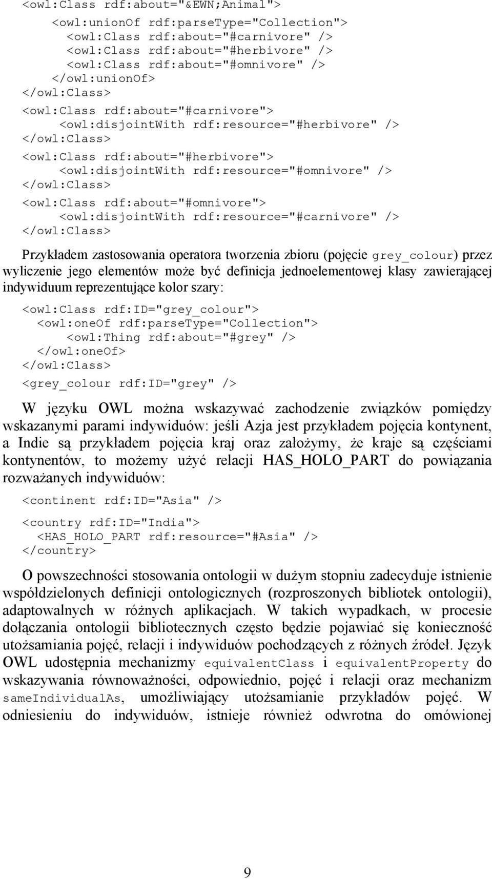 rdf:about="#omnivore"> <owl:disjointwith rdf:resource="#carnivore" /> Przykładem zastosowania operatora tworzenia zbioru (pojęcie grey_colour) przez wyliczenie jego elementów może być definicja