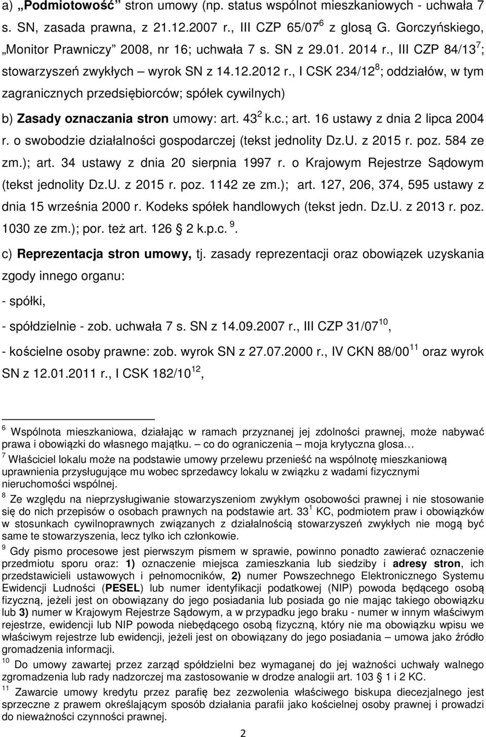 , I CSK 234/12 8 ; oddziałów, w tym zagranicznych przedsiębiorców; spółek cywilnych) b) Zasady oznaczania stron umowy: art. 43 2 k.c.; art. 16 ustawy z dnia 2 lipca 2004 r.