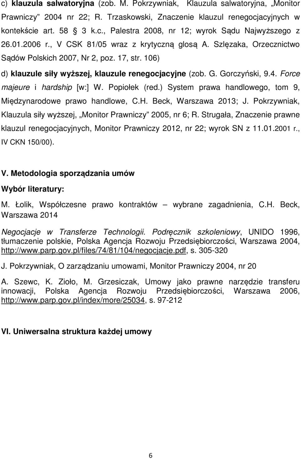 Force majeure i hardship [w:] W. Popiołek (red.) System prawa handlowego, tom 9, Międzynarodowe prawo handlowe, C.H. Beck, Warszawa 2013; J.