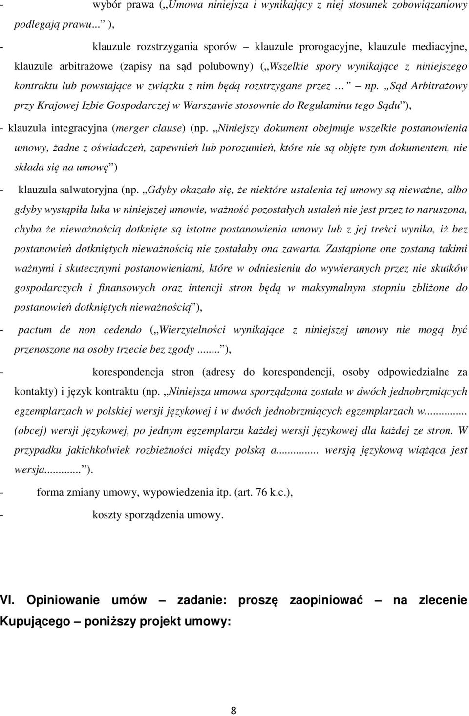 związku z nim będą rozstrzygane przez np. Sąd Arbitrażowy przy Krajowej Izbie Gospodarczej w Warszawie stosownie do Regulaminu tego Sądu ), - klauzula integracyjna (merger clause) (np.