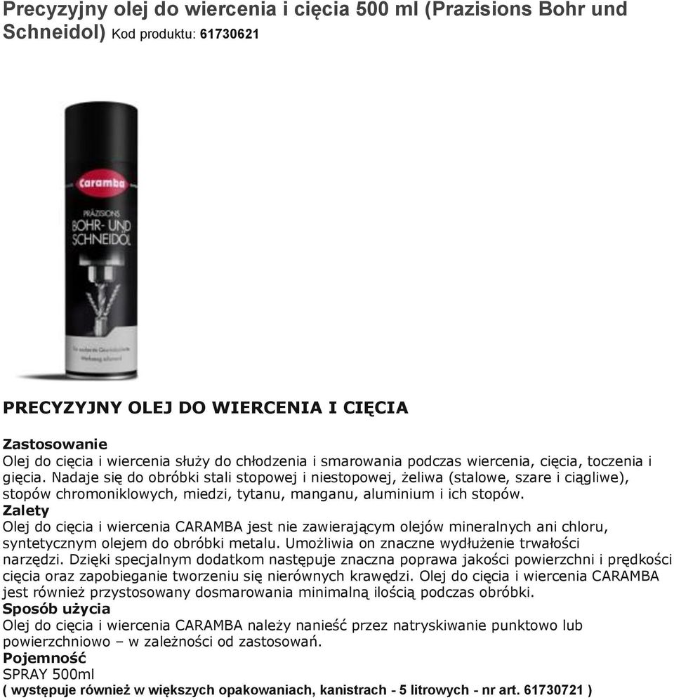 Nadaje się do obróbki stali stopowej i niestopowej, żeliwa (stalowe, szare i ciągliwe), stopów chromoniklowych, miedzi, tytanu, manganu, aluminium i ich stopów.