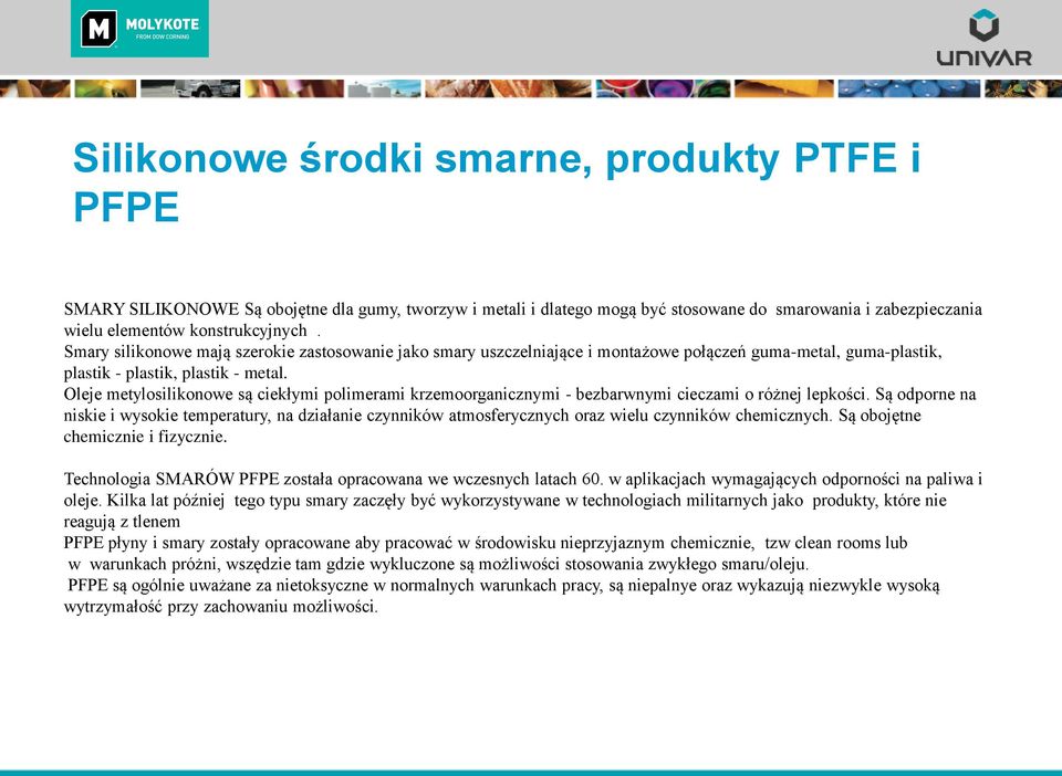 Oleje metylosilikonowe są ciekłymi polimerami krzemoorganicznymi - bezbarwnymi cieczami o różnej lepkości.