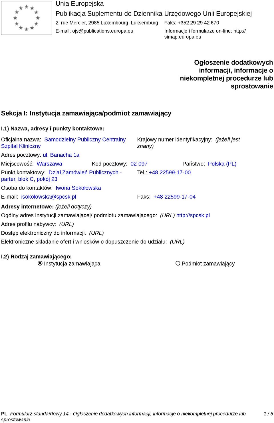 1) Nazwa, adresy i punkty kontaktowe: Oficjalna nazwa: Samodzielny Publiczny Centralny Szpital Kliniczny Adres pocztowy: ul.