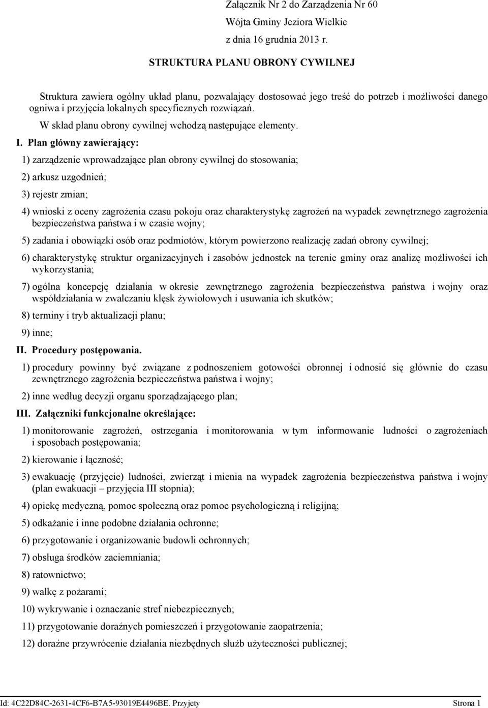 Plan główny zawierający: 1) zarządzenie wprowadzające plan obrony cywilnej do stosowania; 2) arkusz uzgodnień; 3) rejestr zmian; 4) wnioski z oceny zagrożenia czasu pokoju oraz charakterystykę