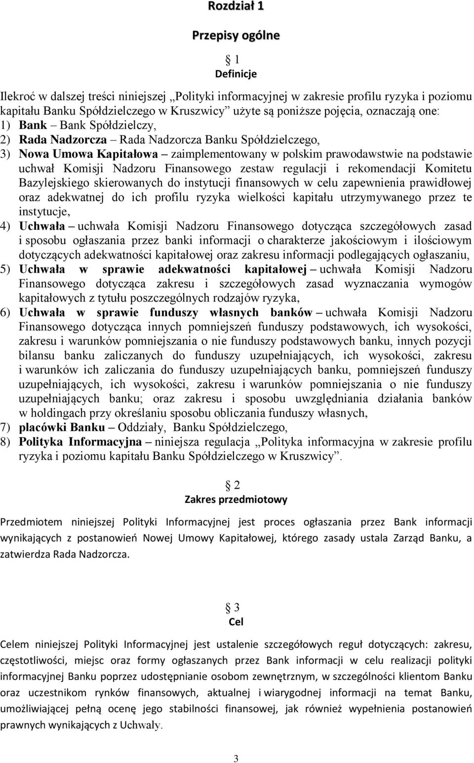 Nadzoru Finansowego zestaw regulacji i rekomendacji Komitetu Bazylejskiego skierowanych do instytucji finansowych w celu zapewnienia prawidłowej oraz adekwatnej do ich profilu ryzyka wielkości