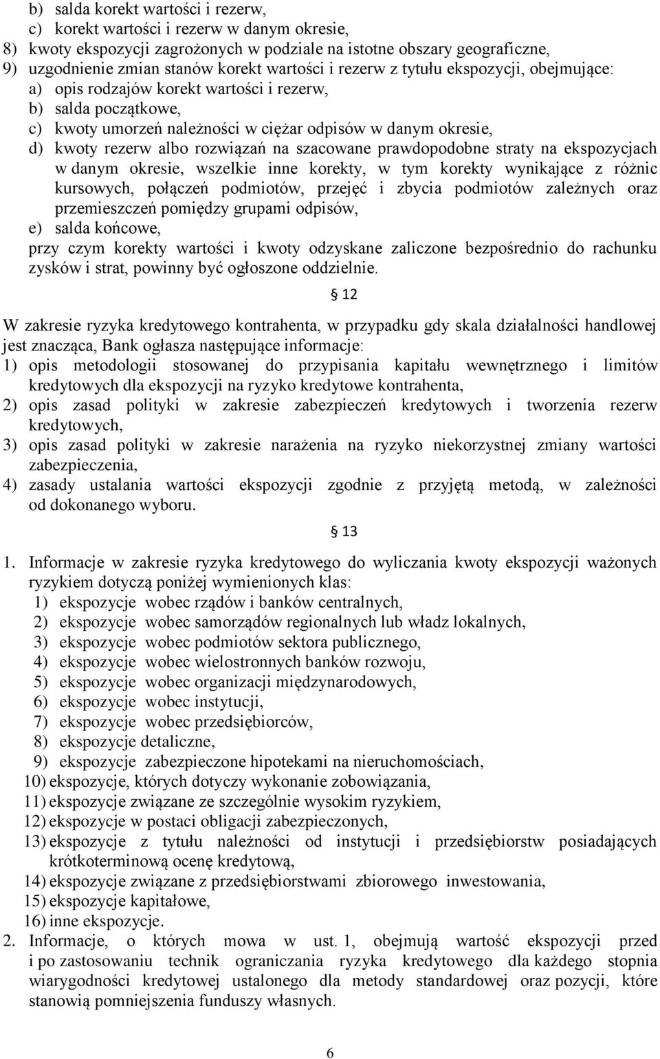 na szacowane prawdopodobne straty na ekspozycjach w danym okresie, wszelkie inne korekty, w tym korekty wynikające z różnic kursowych, połączeń podmiotów, przejęć i zbycia podmiotów zależnych oraz