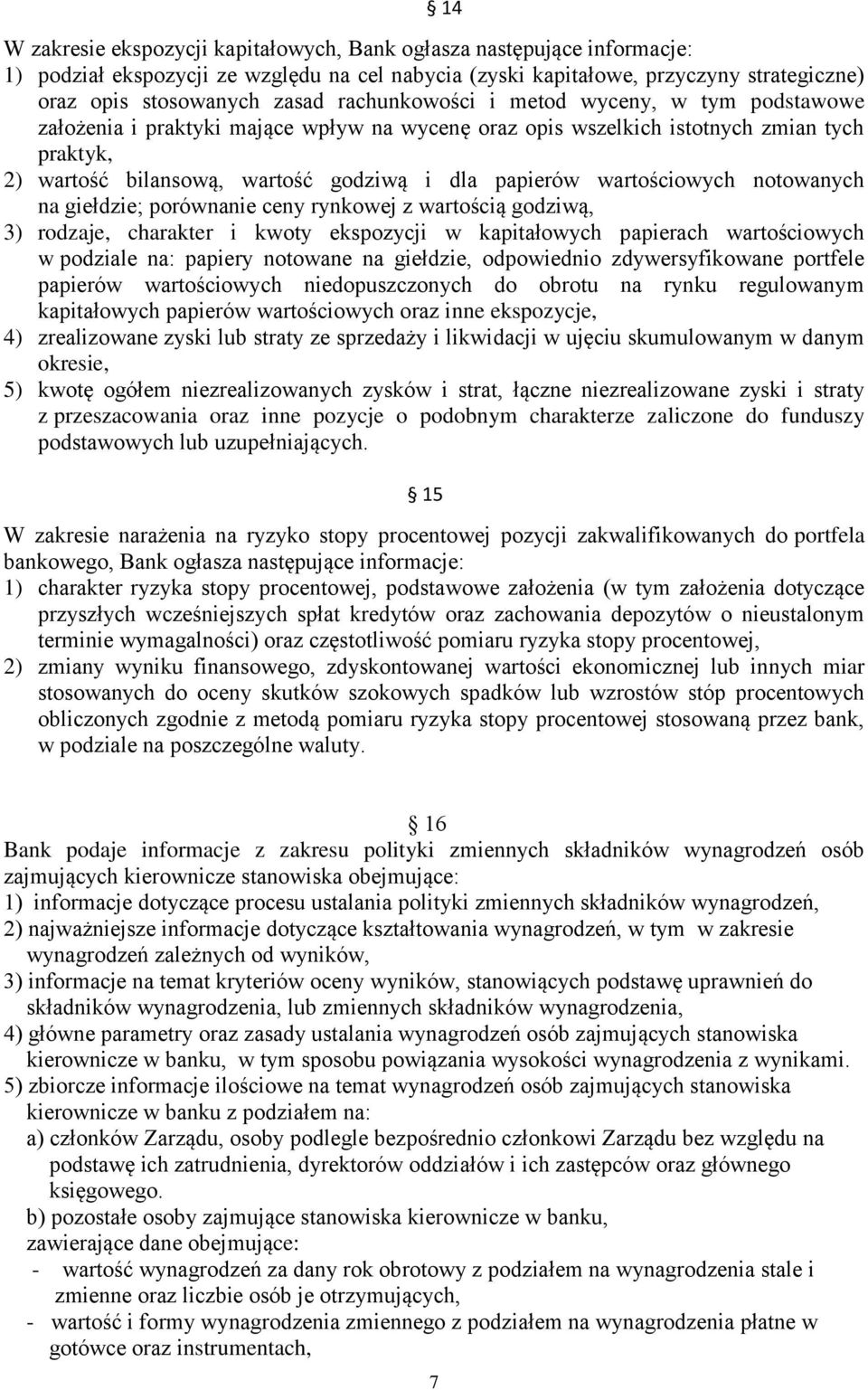 wartościowych notowanych na giełdzie; porównanie ceny rynkowej z wartością godziwą, 3) rodzaje, charakter i kwoty ekspozycji w kapitałowych papierach wartościowych w podziale na: papiery notowane na