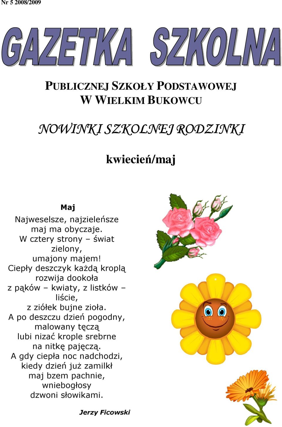 Ciepły deszczyk każdą kroplą rozwija dookoła z pąków kwiaty, z listków liście, z ziółek bujne zioła.