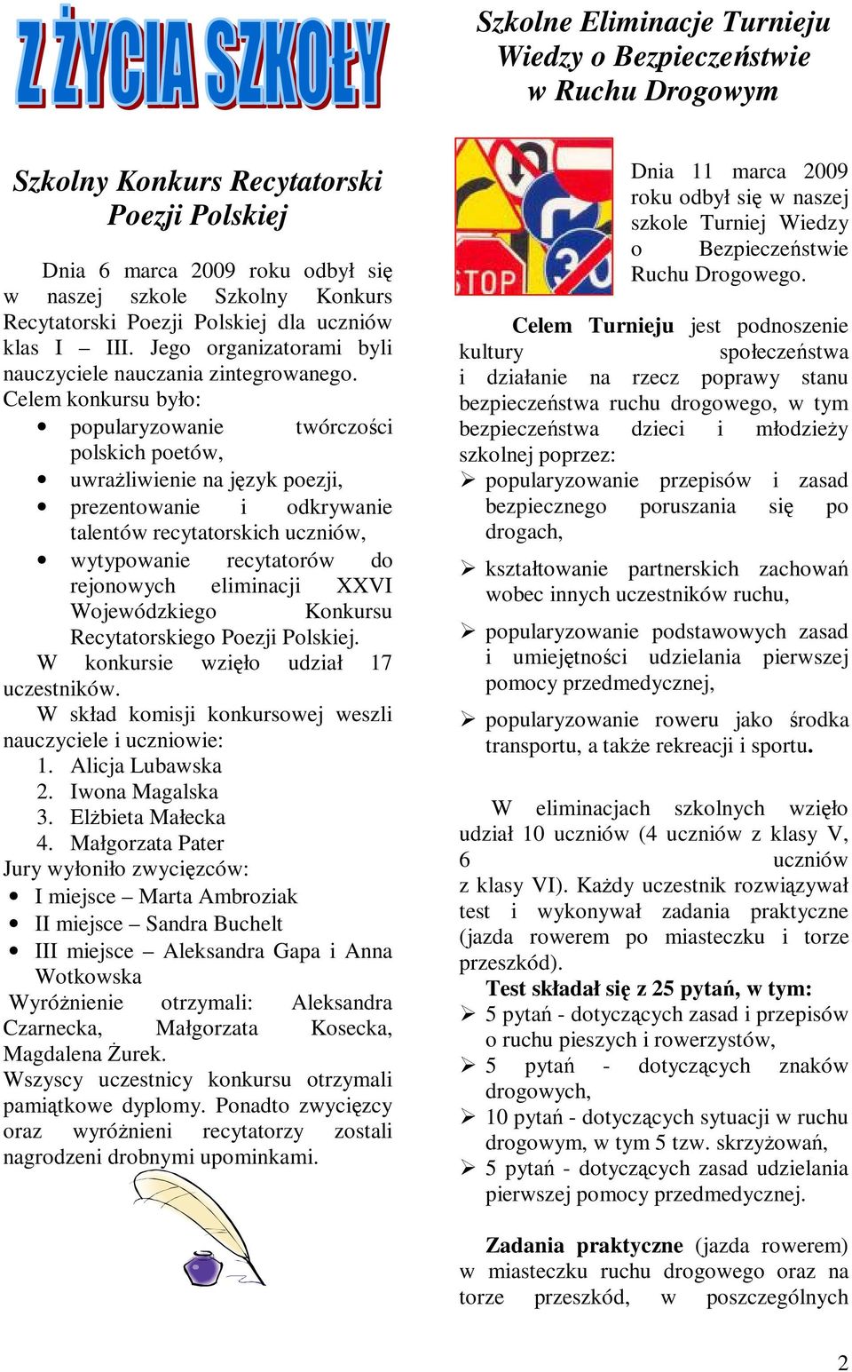 Celem konkursu było: popularyzowanie twórczości polskich poetów, uwrażliwienie na język poezji, prezentowanie i odkrywanie talentów recytatorskich uczniów, wytypowanie recytatorów do rejonowych