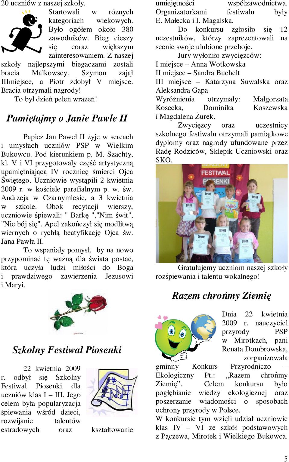 Pamiętajmy o Janie Pawle II Papież Jan Paweł II żyje w sercach i umysłach uczniów PSP w Wielkim Bukowcu. Pod kierunkiem p. M. Szachty, kl.