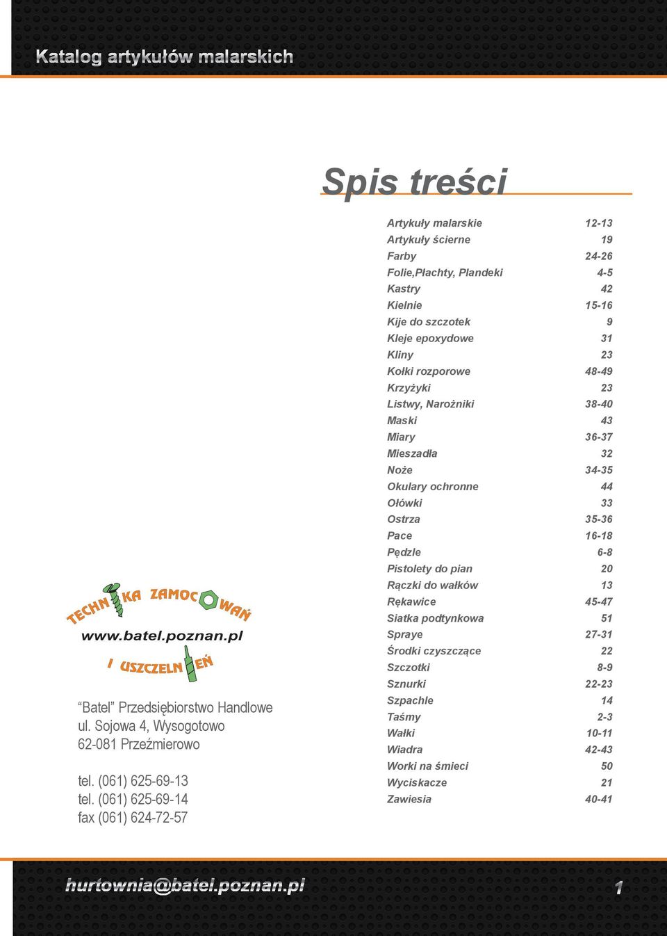 23 Kołki rozporowe 48-49 Krzyżyki 23 Listwy, Narożniki 38-40 Maski 43 Miary 36-37 Mieszadła 32 Noże 34-35 Okulary ochronne 44 Ołówki 33 Ostrza 35-36 Pace 16-18 Pędzle 6-8 Pistolety do pian