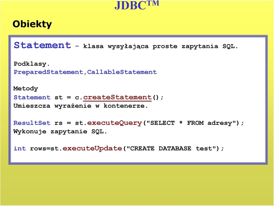 createstatement(); Umieszcza wyrażenie w kontenerze. ResultSet rs = st.