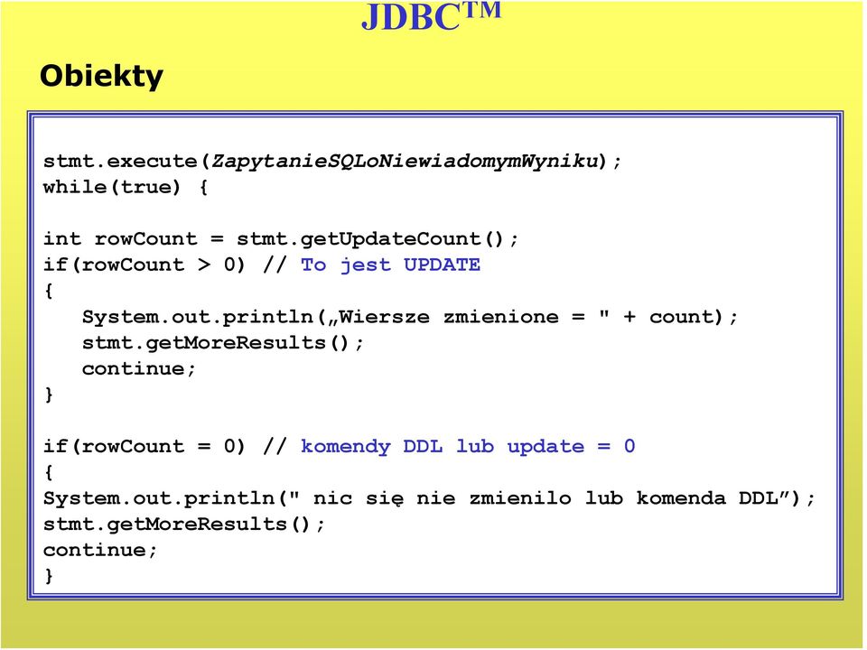 getupdatecount(); if(rowcount > 0) // To jest UPDATE System.out.