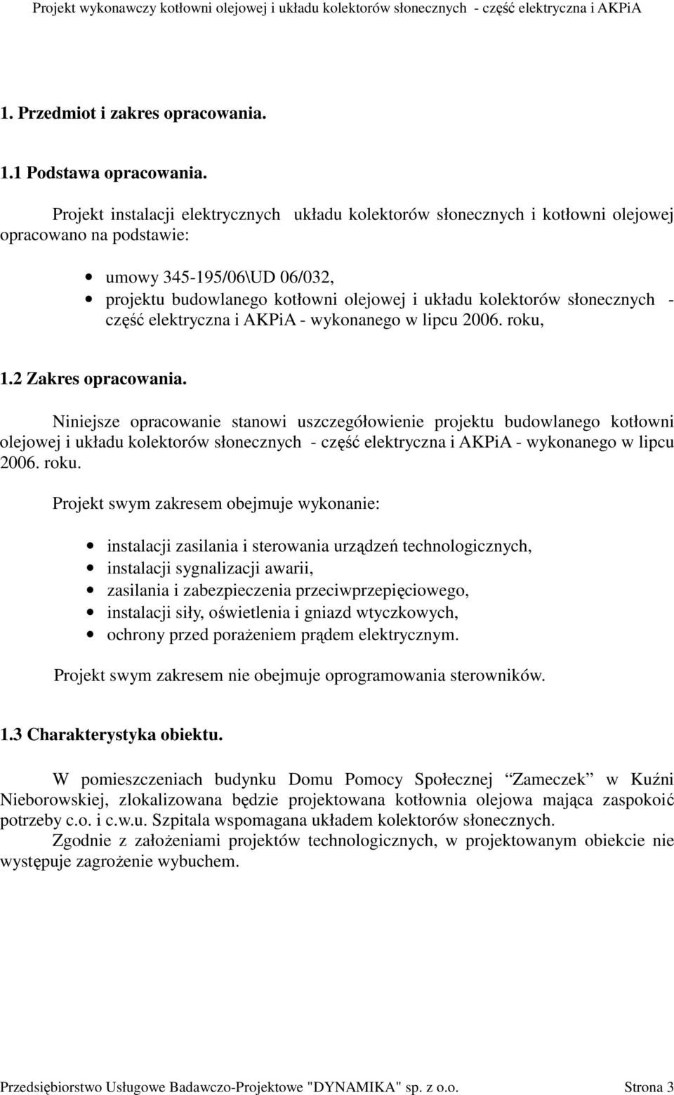 słonecznych - część elektryczna i AKPiA - wykonanego w lipcu 2006. roku, 1.2 Zakres opracowania.