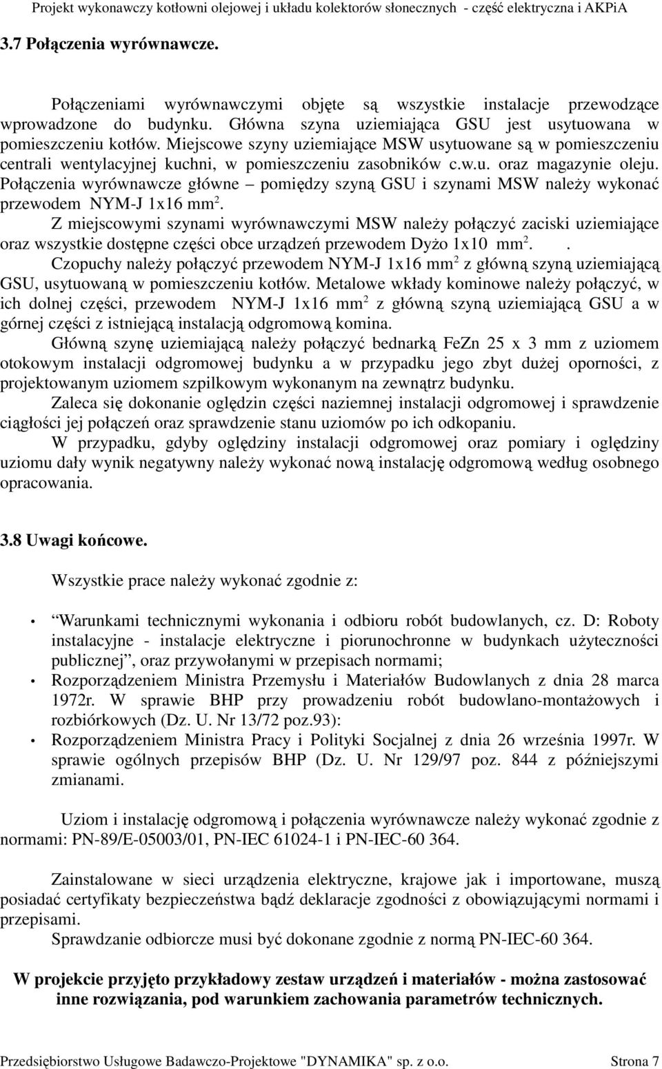 Połączenia wyrównawcze główne pomiędzy szyną GSU i szynami MSW naleŝy wykonać przewodem NYM-J 1x16 mm 2.