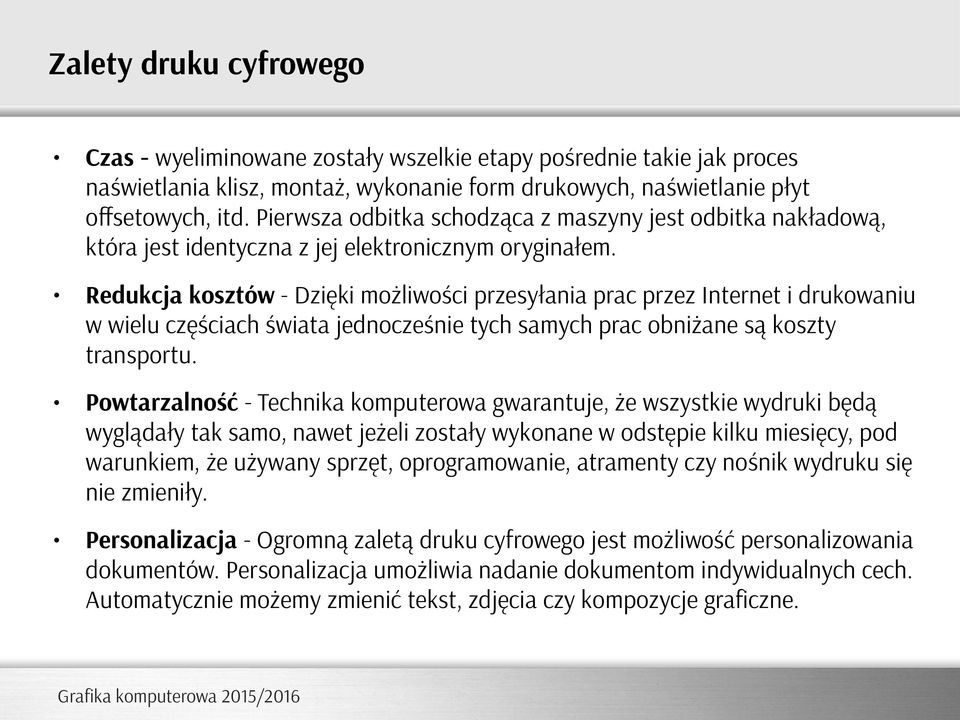 Redukcja kosztów - Dzięki możliwości przesyłania prac przez Internet i drukowaniu w wielu częściach świata jednocześnie tych samych prac obniżane są koszty transportu.