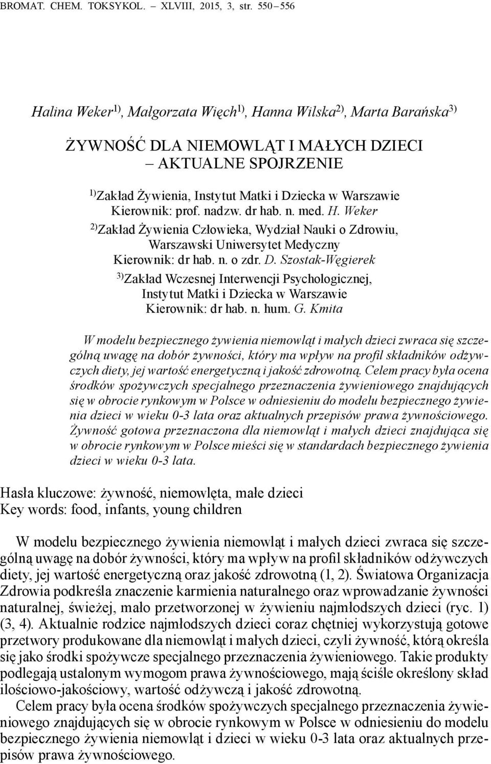Kierownik: prof. nadzw. dr hab. n. med. H. Weker 2) Zakład Żywienia Człowieka, Wydział Nauki o Zdrowiu, Warszawski Uniwersytet Medyczny Kierownik: dr hab. n. o zdr. D.