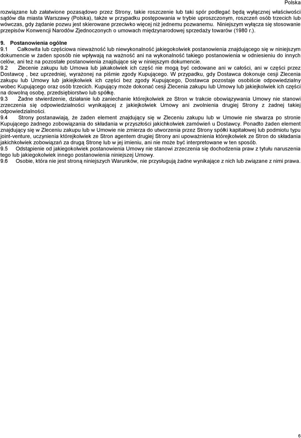 Niniejszym wyłącza się stosowanie przepisów Konwencji Narodów Zjednoczonych o umowach międzynarodowej sprzedaży towarów (1980 r.). 9. Postanowienia ogólne 9.