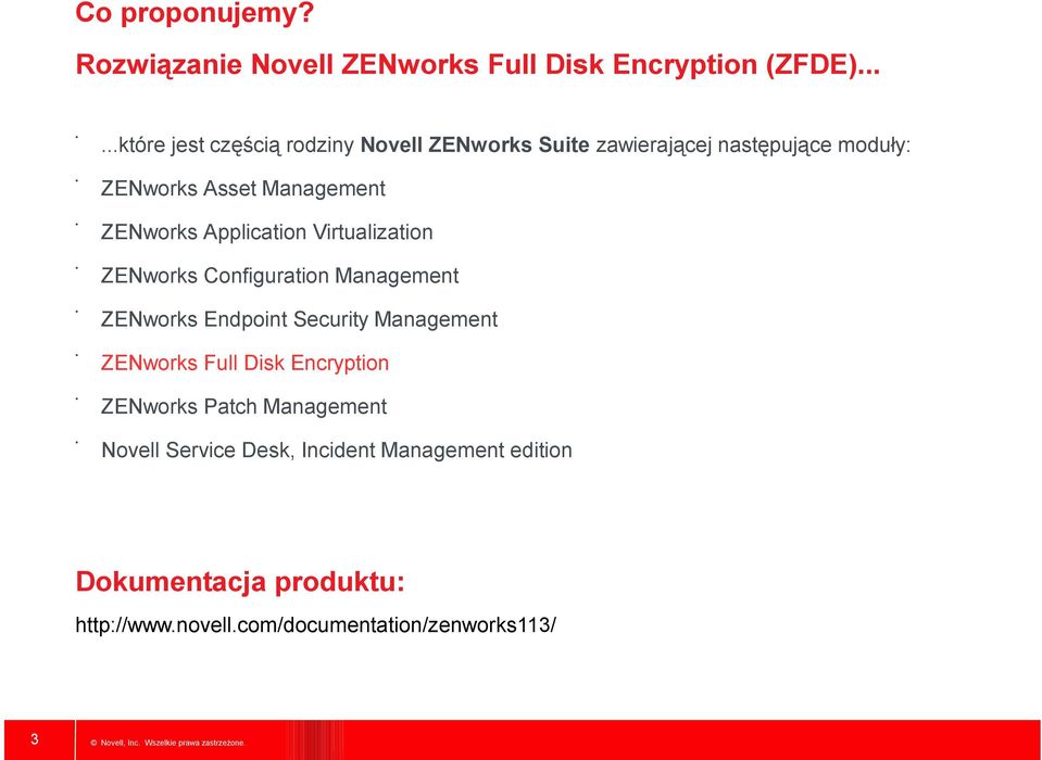 ZENworks Application Virtualization ZENworks Configuration Management ZENworks Endpoint Security Management ZENworks
