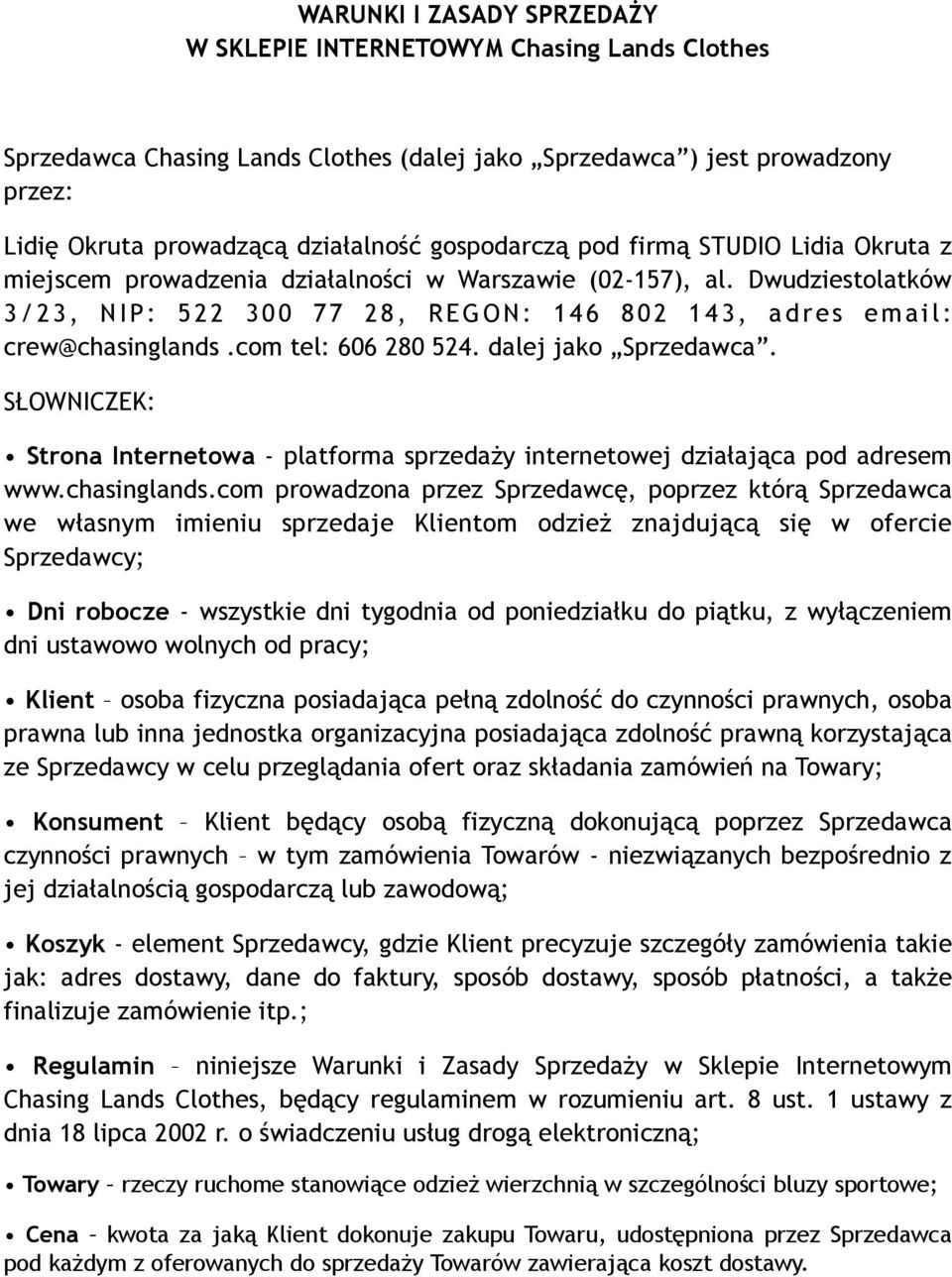 com tel: 606 280 524. dalej jako Sprzedawca. SŁOWNICZEK: Strona Internetowa - platforma sprzedaży internetowej działająca pod adresem www.chasinglands.
