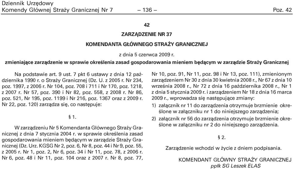 o Stra y Granicznej (Dz. U. z 2005 r. Nr 234, poz. 1997, z 2006 r. Nr 104, poz. 708 i 711 i Nr 170, poz. 1218, z 2007 r. Nr 57, poz. 390 i Nr 82, poz. 558, z 2008 r. Nr 86, poz. 521, Nr 195, poz.