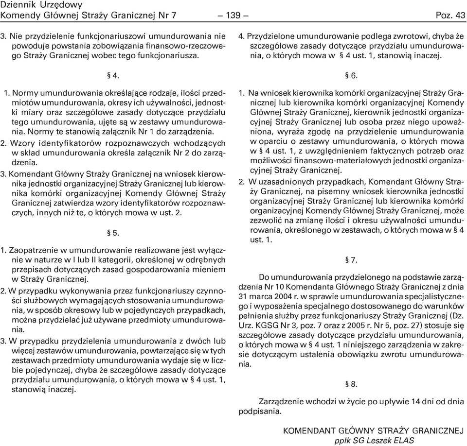 Normy umundurowania okreœlaj¹ce rodzaje, iloœci przedmiotów umundurowania, okresy ich u ywalnoœci, jednostki miary oraz szczegó³owe zasady dotycz¹ce przydzia³u tego umundurowania, ujête s¹ w zestawy