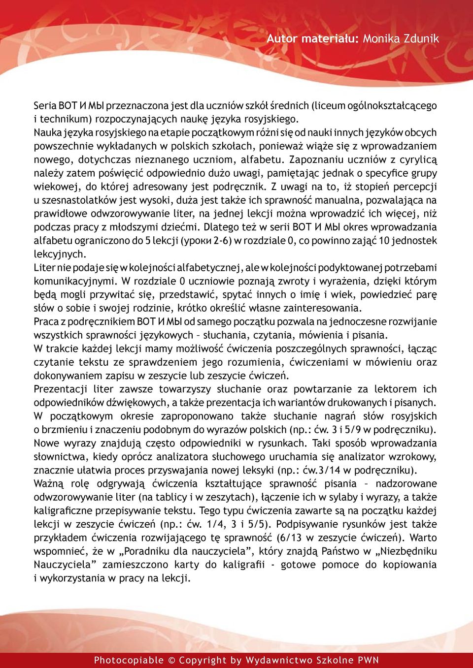 uczniom, alfabetu. Zapoznaniu uczniów z cyrylicą należy zatem poświęcić odpowiednio dużo uwagi, pamiętając jednak o specyfice grupy wiekowej, do której adresowany jest podręcznik.