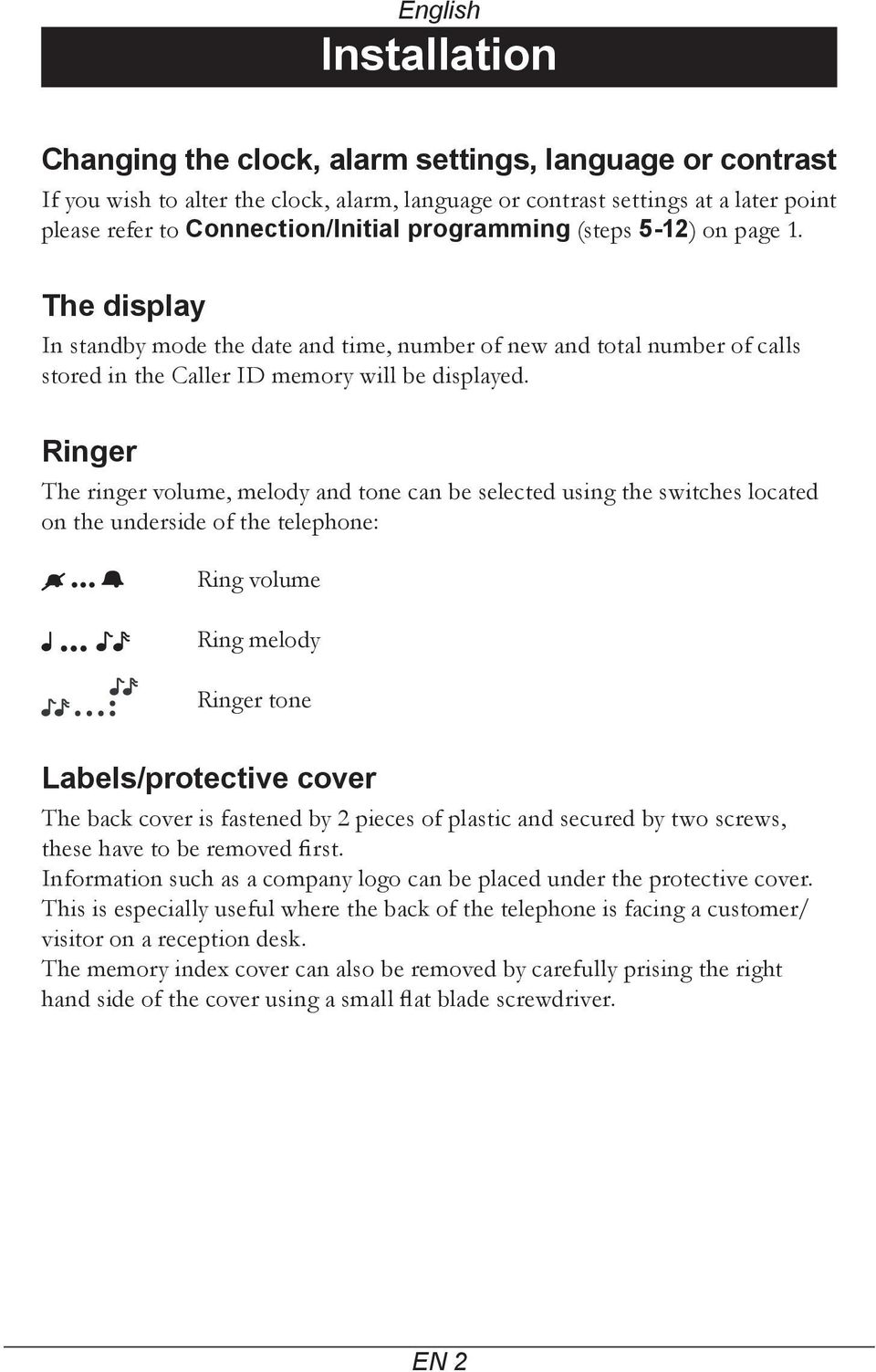 Ringer The ringer volume, melody and tone can be selected using the switches located on the underside of the telephone: e n Ring volume Ring melody Ringer tone Labels/protective cover The back cover
