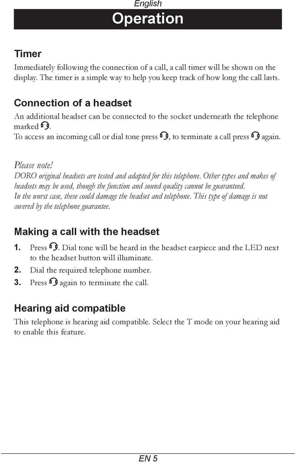 Please note! DORO original headsets are tested and adapted for this telephone. Other types and makes of headsets may be used, though the function and sound quality cannot be guaranteed.