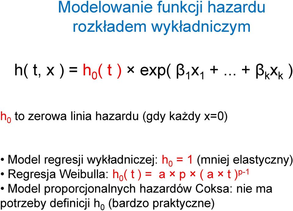 wykładniczej: h 0 = 1 (mniej elastyczny) Regresja Weibulla: h 0 ( t ) = a p ( a t )