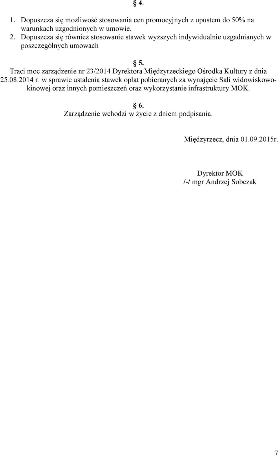 Traci moc zarządzenie nr 23/201 Dyrektora Międzyrzeckiego Ośrodka Kultury z dnia 25.08.201 r.