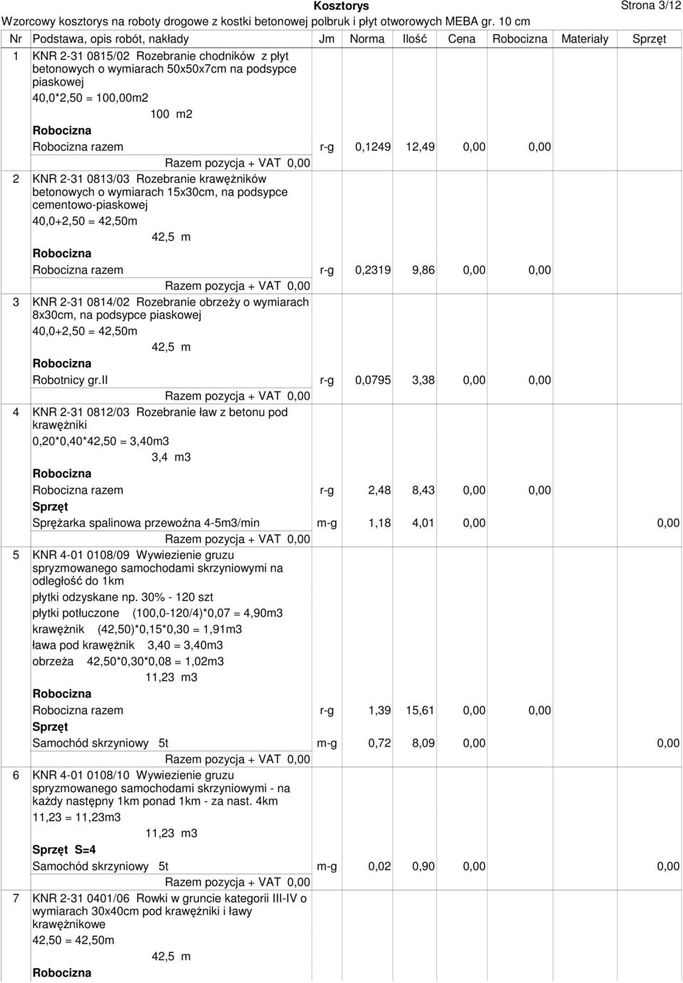 Rozebranie obrzeży o wymiarach 8x30cm, na podsypce piaskowej 40,0+2,50 = 42,50m 42,5 m Robotnicy gr.