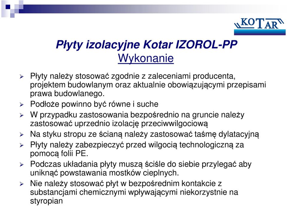 ścianą należy zastosować taśmę dylatacyjną Płyty należy zabezpieczyć przed wilgocią technologiczną za pomocą folii PE.