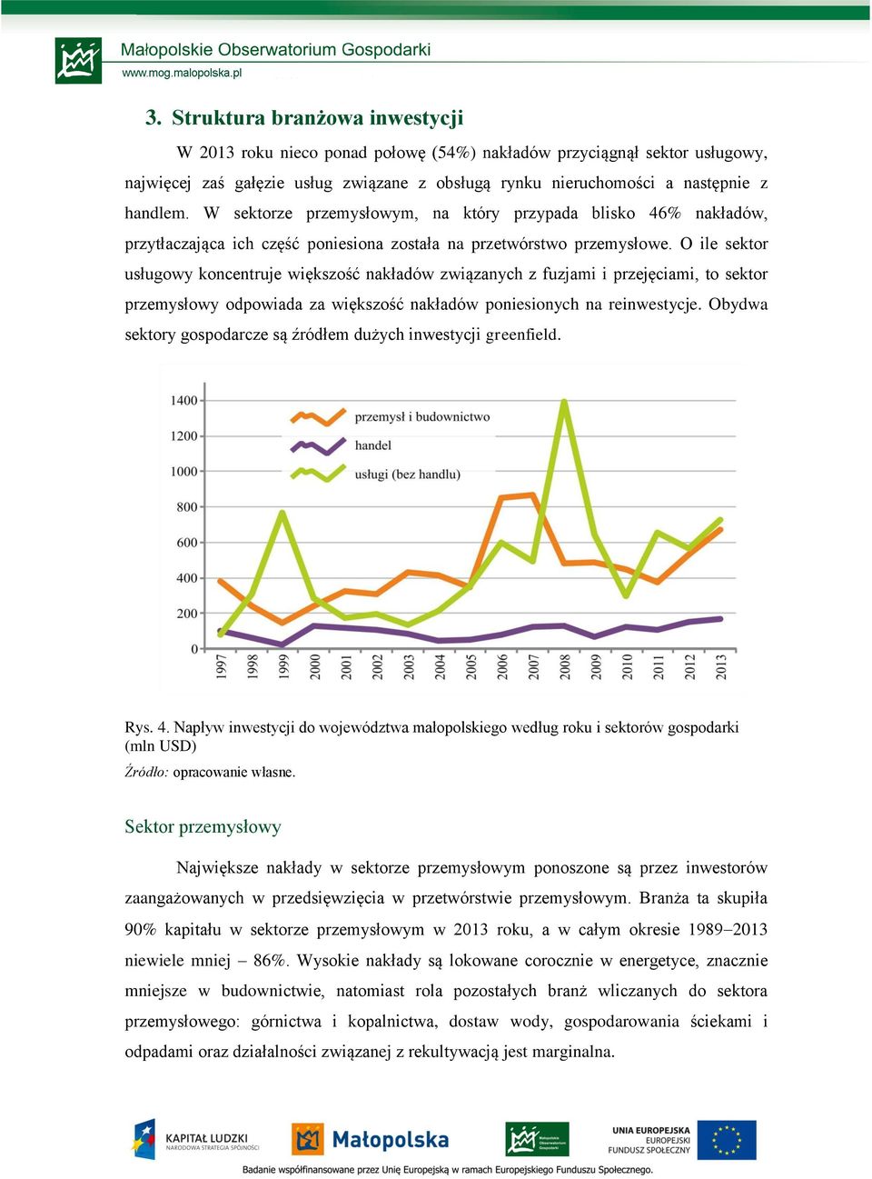 O ile sektor usługowy koncentruje większość nakładów związanych z fuzjami i przejęciami, to sektor przemysłowy odpowiada za większość nakładów poniesionych na reinwestycje.