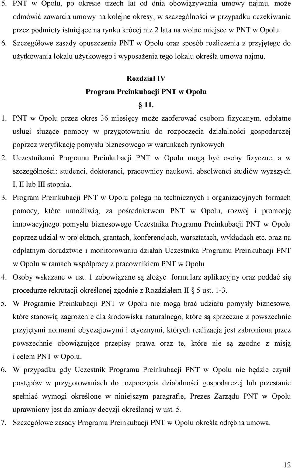 Szczegółowe zasady opuszczenia PNT w Opolu oraz sposób rozliczenia z przyjętego do użytkowania lokalu użytkowego i wyposażenia tego lokalu określa umowa najmu.